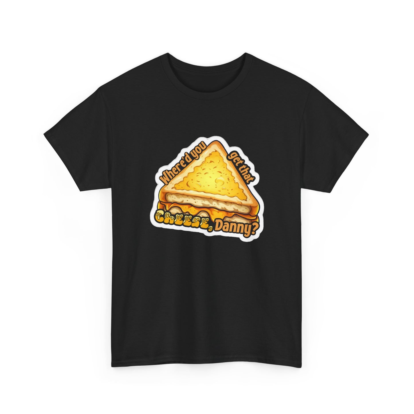 Shane Gillis Tshirt Where you get that cheese Danny Funny Unisex Grilled Cheese