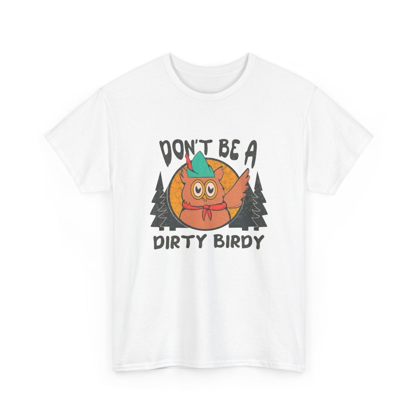 Don't Be A Dirty Birdy Graphic T Shirt Unisex Heavy Cotton Tee