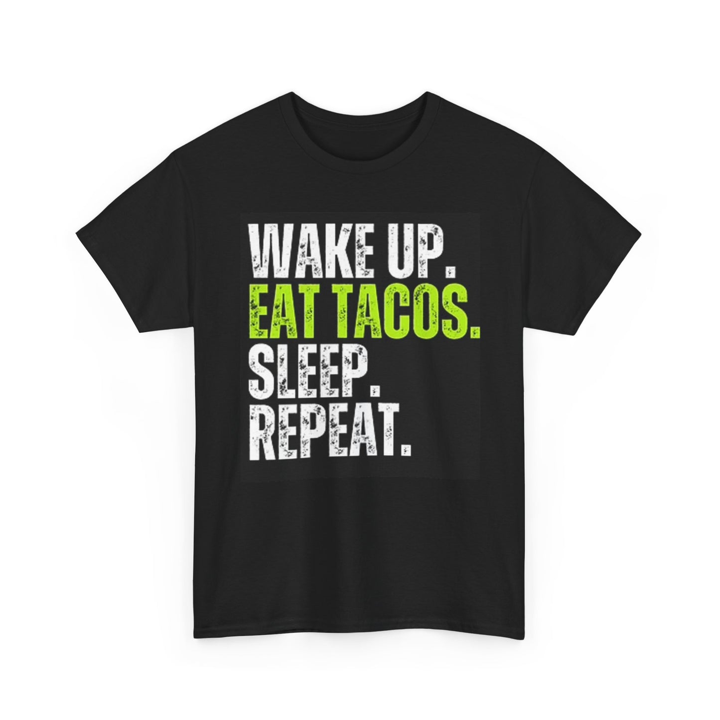 Wake Up Eat Tacos Sleep Repeat Graphic T Shirt Funny Unisex Heavy Cotton Tee