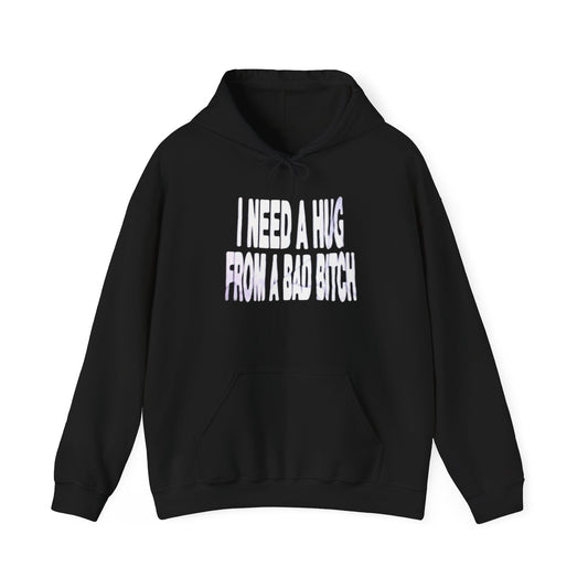 I Need A Hug From A Bad Bitch Funny Graphic Hoodie Unisex Hooded Sweatshirt