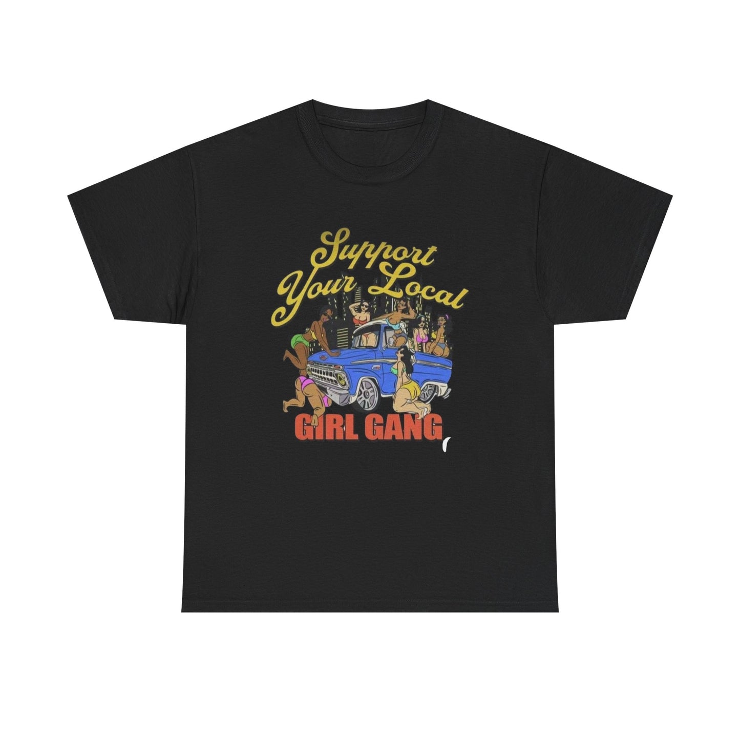 Support Your Local Girl Gang Graphic T Shirt Unisex Heavy Cotton Tee Gift