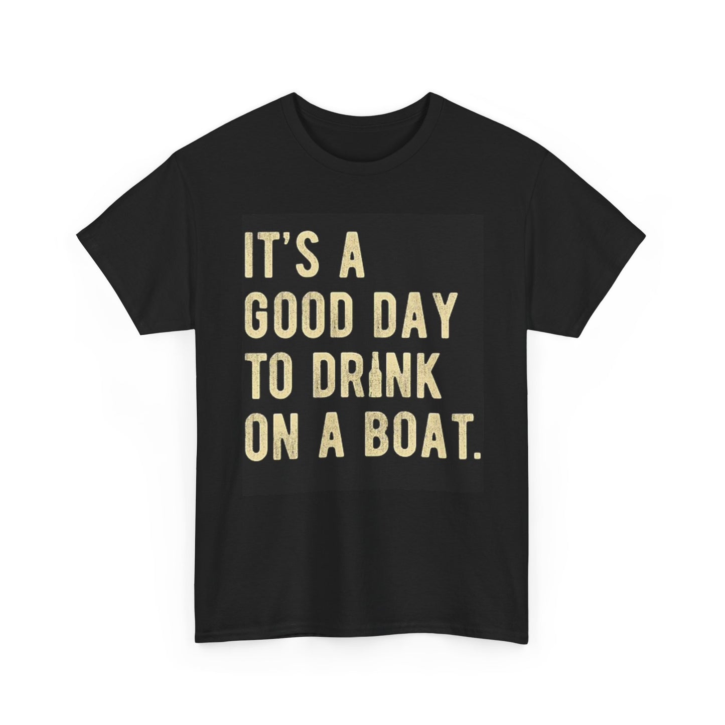Good Day To Drink On A Boat Graphic T Shirt Funny Unisex Heavy Cotton Tee