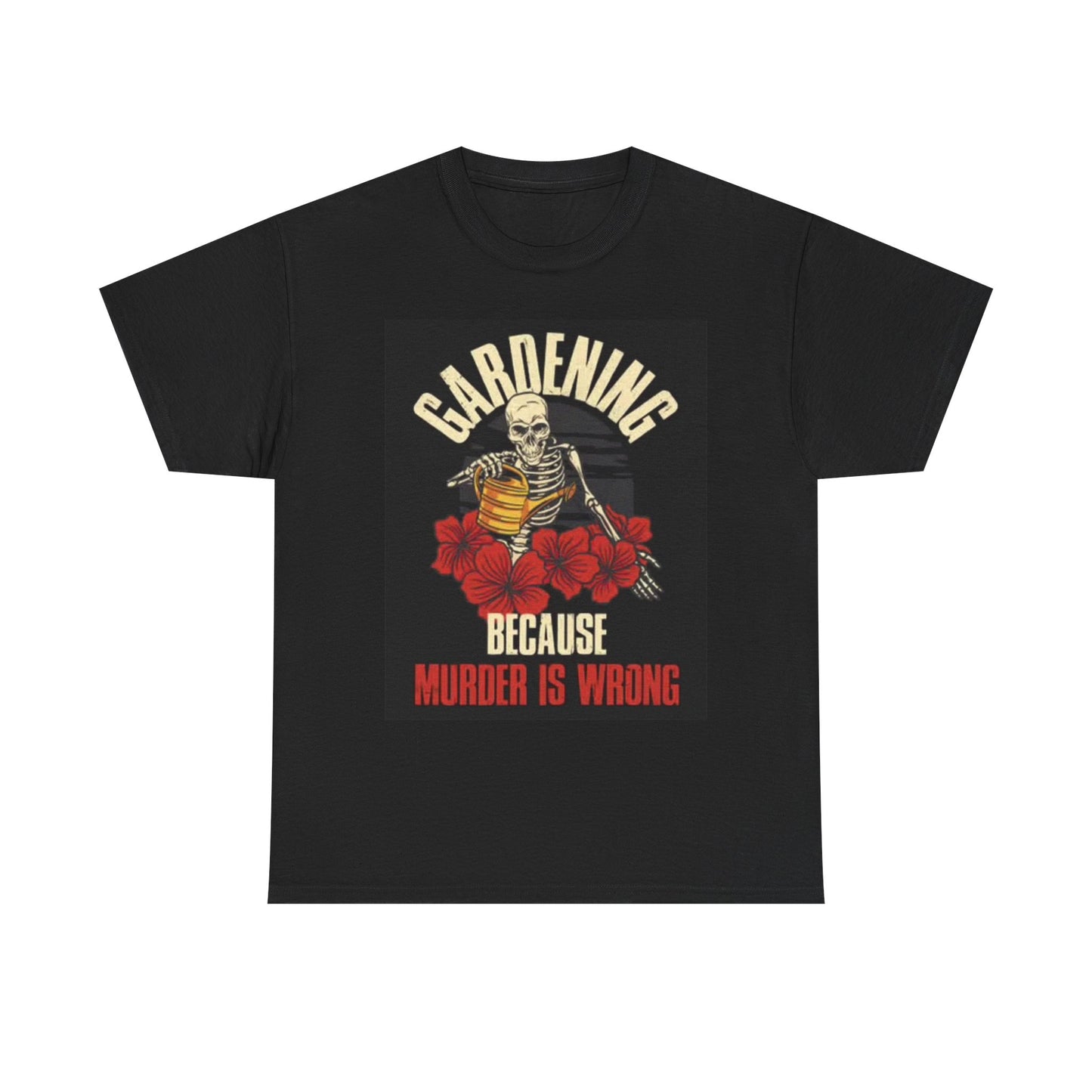 Gardening Because Murder Is Wrong Graphic T Shirt Funny Roses Heavy Cotton Tee