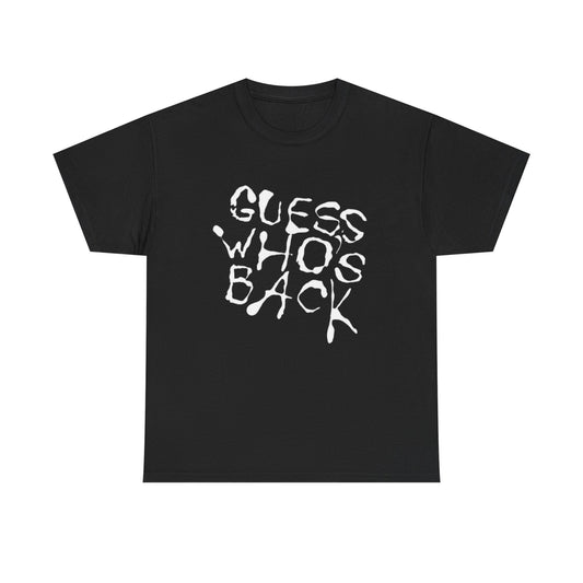 Guess Whos Back Graphic T Shirt Unisex Heavy Cotton Tee