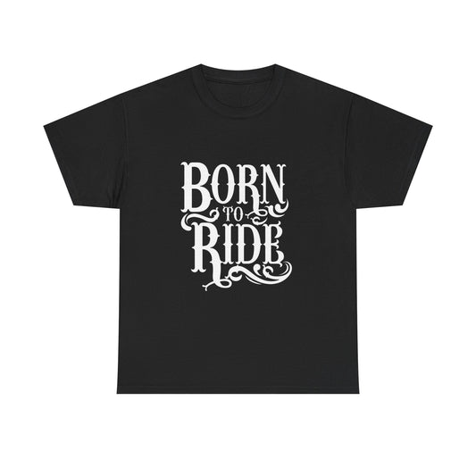 Born To Ride Graphic T Shirt Unisex Heavy Cotton Tee