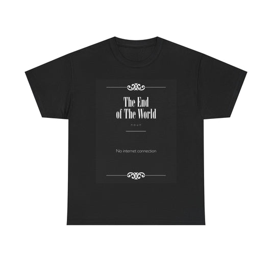 The End Of The World Shirt Funny Internet Gaming Unisex Heavy Cotton Tee