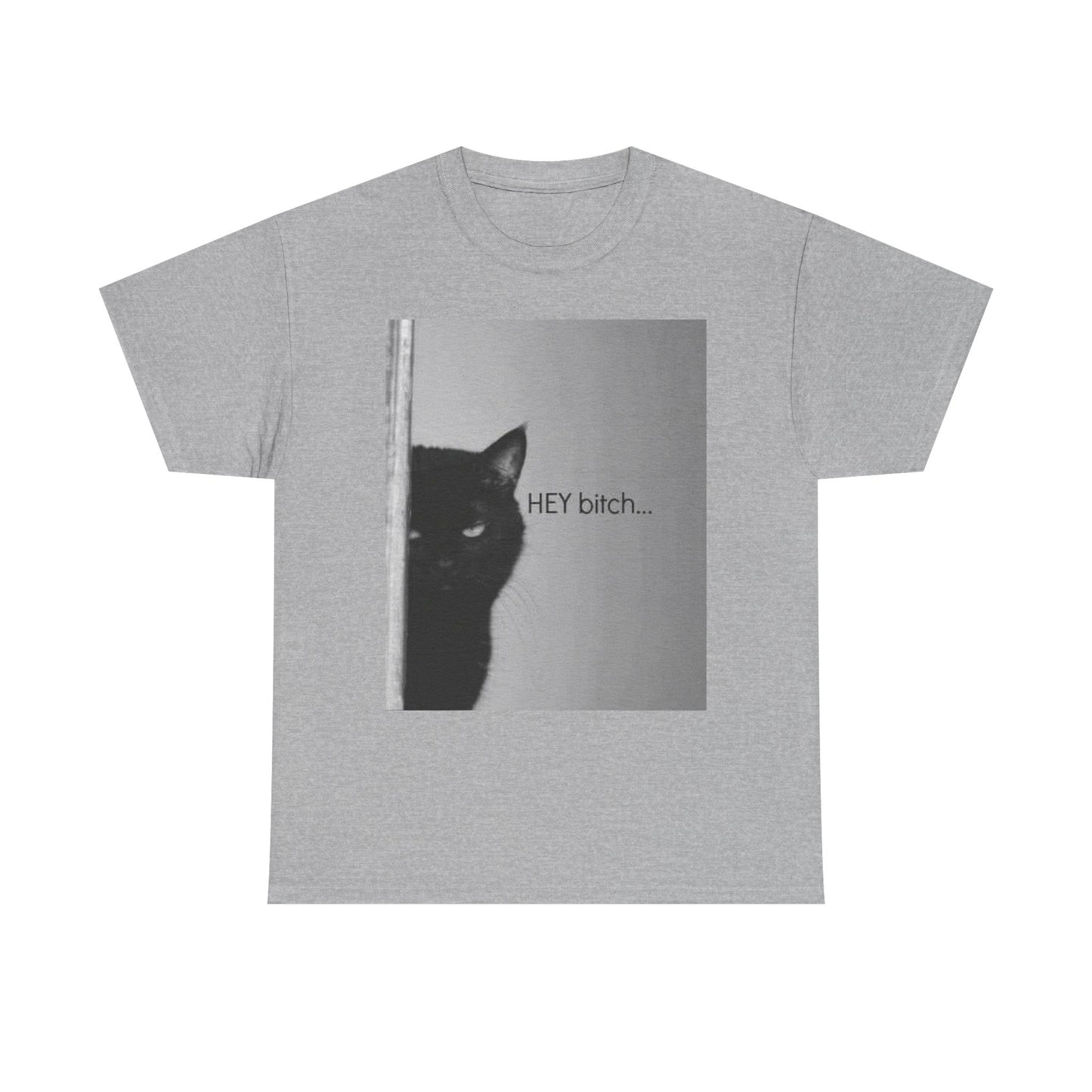 Hey Bitch Cat Funny Graphic T Shirt Unisex Heavy Cotton Tee BRAND NEW