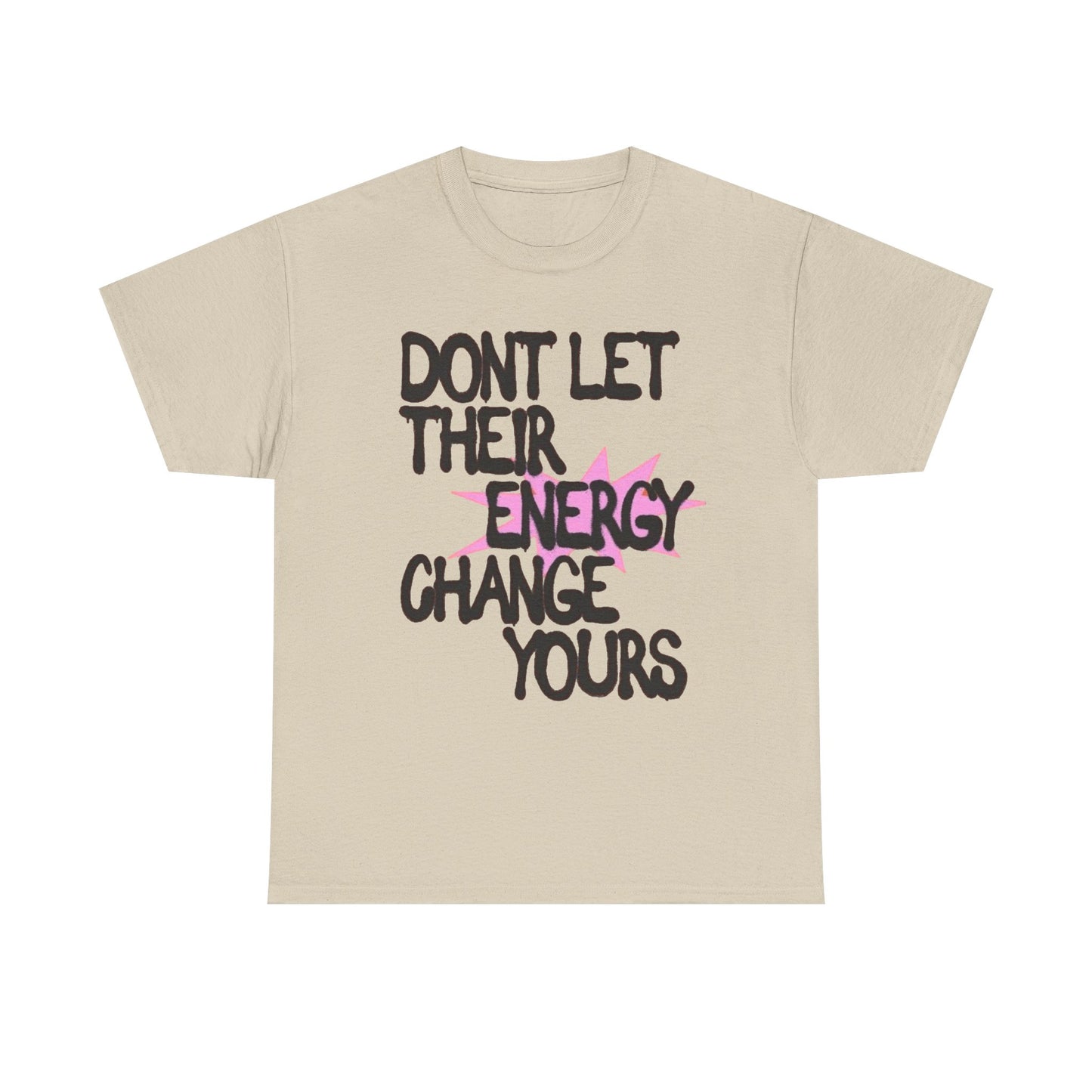 Don't Let There Energy Change Yours Graphic T Shirt NEW Unisex Heavy Cotton Tee