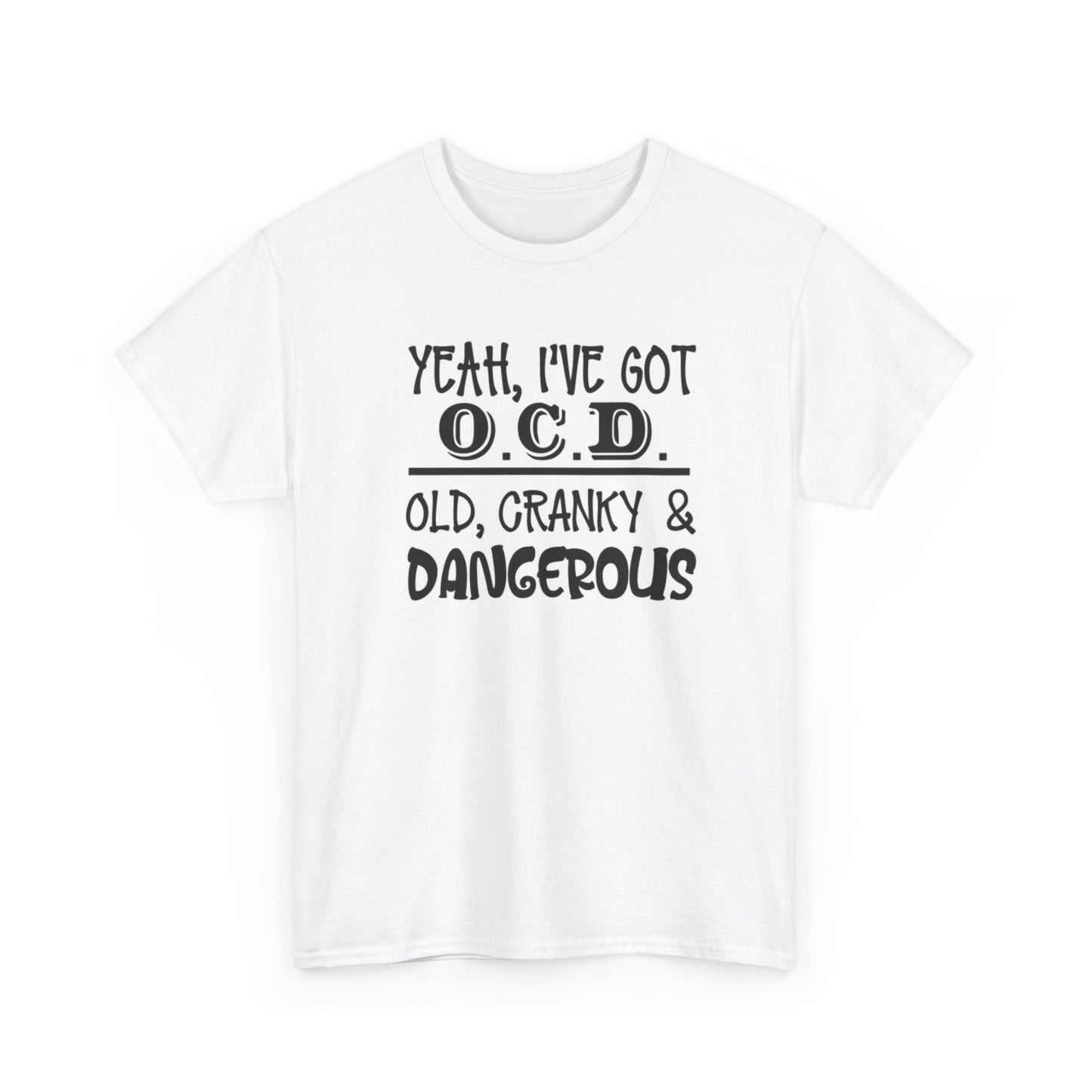 Yeah I've Got OCD Graphic T Shirt Funny Unisex Heavy Cotton Tee
