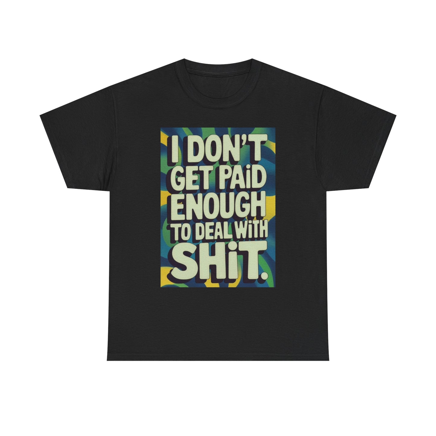 I Don't Get Paid Enough Graphic T Shirt Funny Jokes Unisex Heavy Cotton Tee