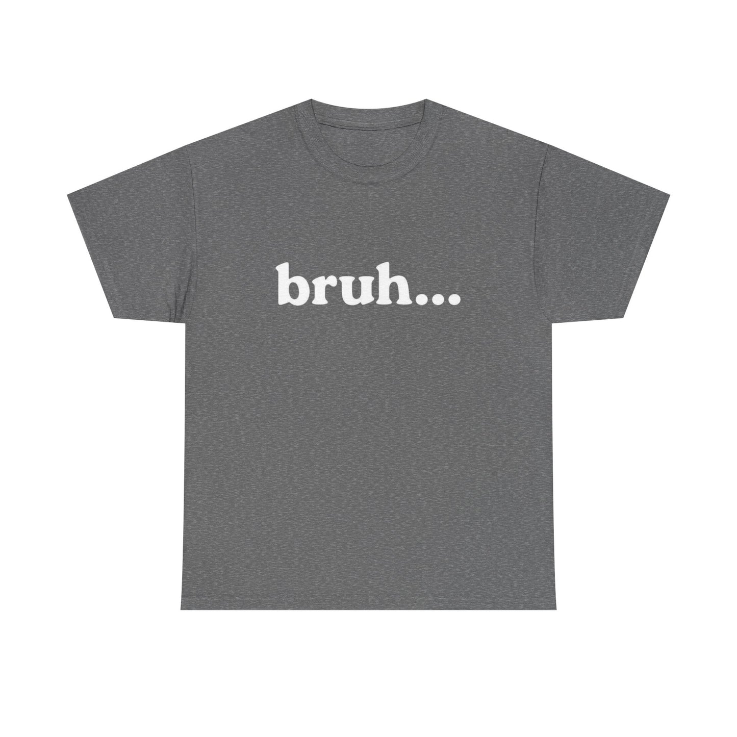 Bruh Funny T Shirt Graphic Unisex Heavy Cotton Tee NEW GIFT