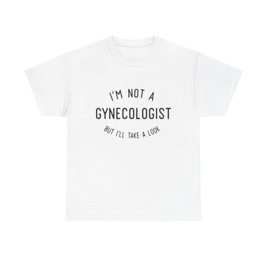 I'm Not A Gynecologist But Ill Take A Look Funny Sex Jokes Graphic T Shirt