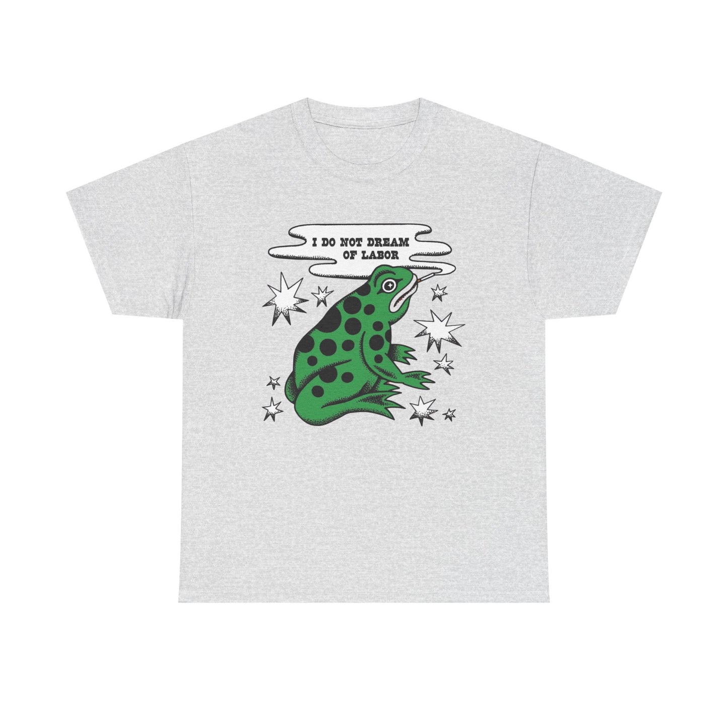 I Do Not Dream Of Labor Frog Graphic T-Shirt Unisex Heavy Cotton Tee