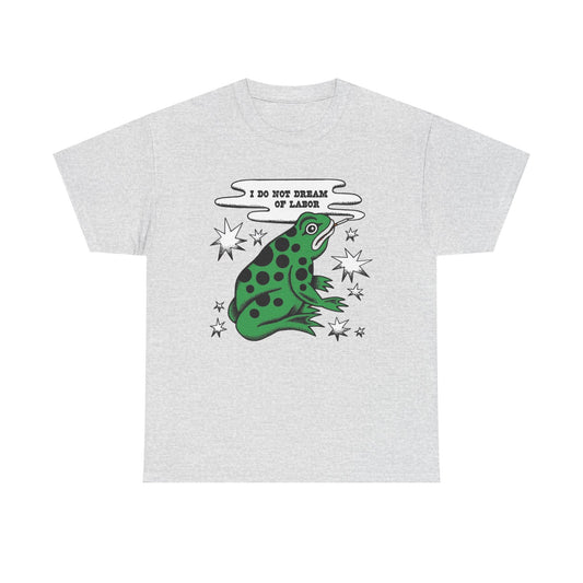 I Do Not Dream Of Labor Frog Graphic T-Shirt Unisex Heavy Cotton Tee