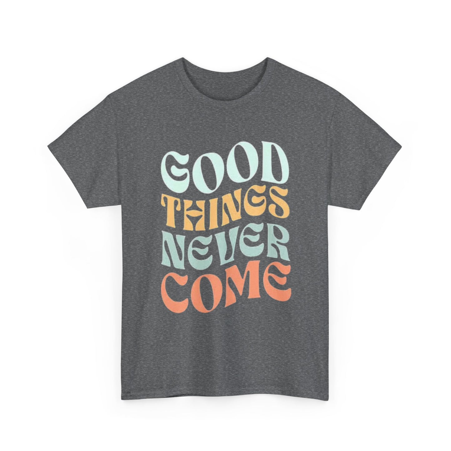 Good Things Never Come Graphic T Shirt Retro Vibes Unisex Heavy Cotton Tee