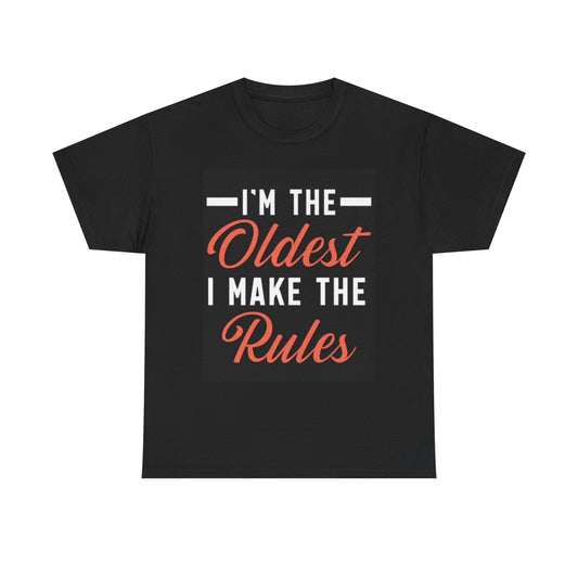 I'm The Oldest I Make The Rules Graphic T Shirt Funny Unisex Heavy Cotton Tee