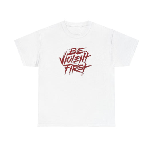 Be Violent First T Shirt Heavy Cotton Unisex Tee NEW GIFT