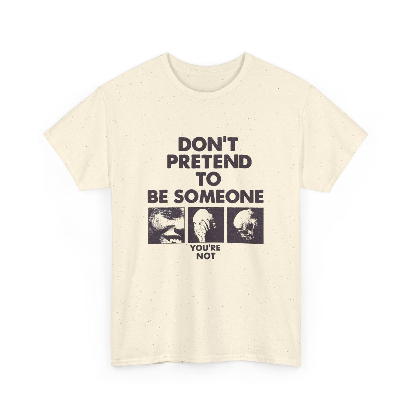 Don't Pretend To Be Someone Graphic T Shirt Unisex Heavy Cotton Tee Gift Vintage