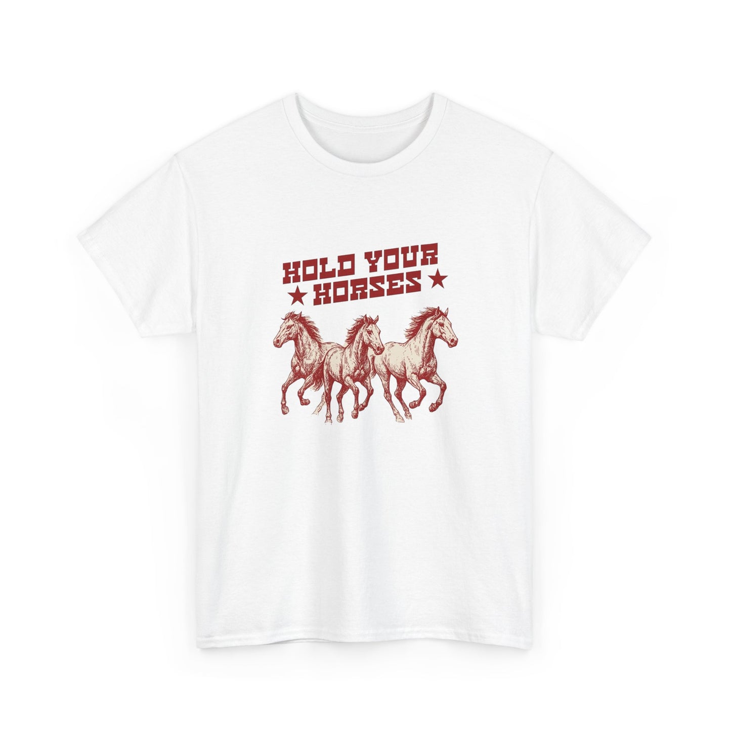 Hold Your Horses Graphic T Shirt Heavy Cotton Tee NEW ADULT UNISEX