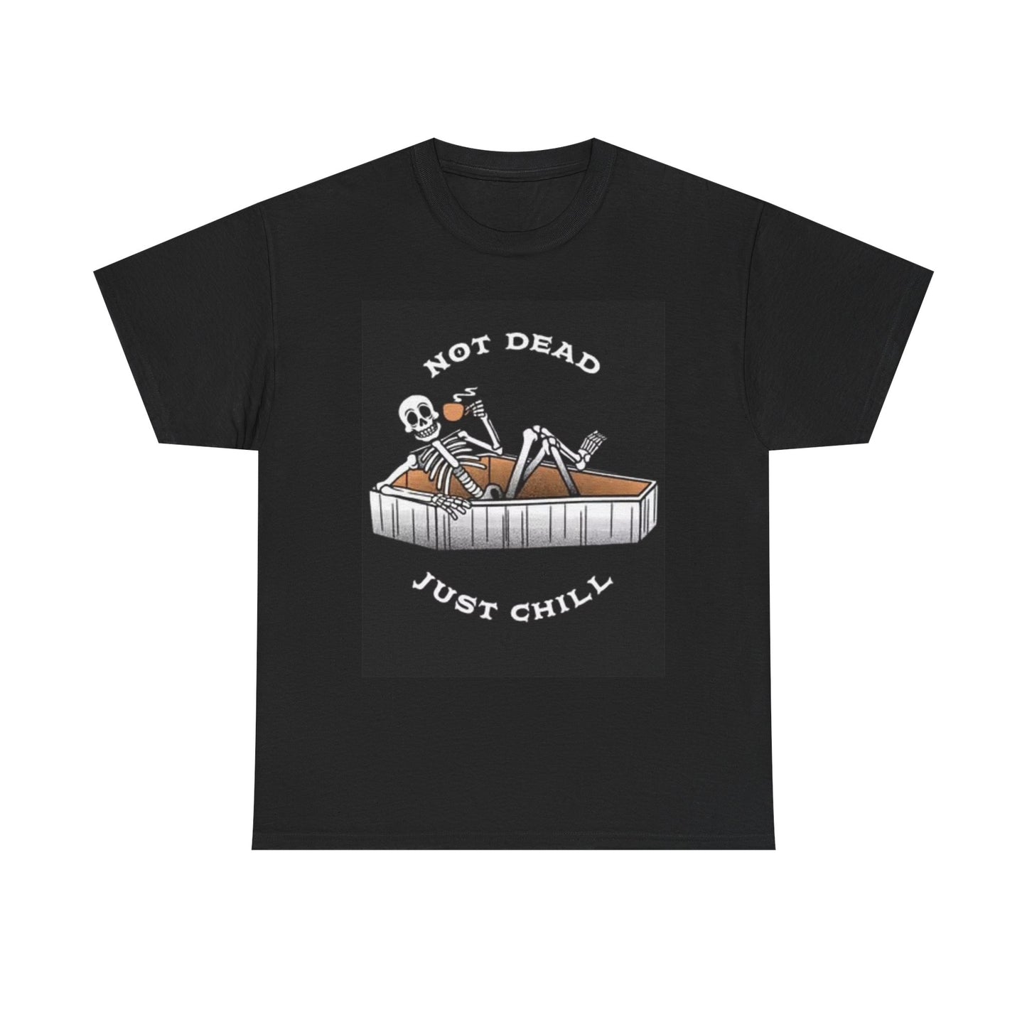 Not Dead Just Chill T Shirt Funny Graphic Tee Outlaw Unisex Heavy Cotton Tee