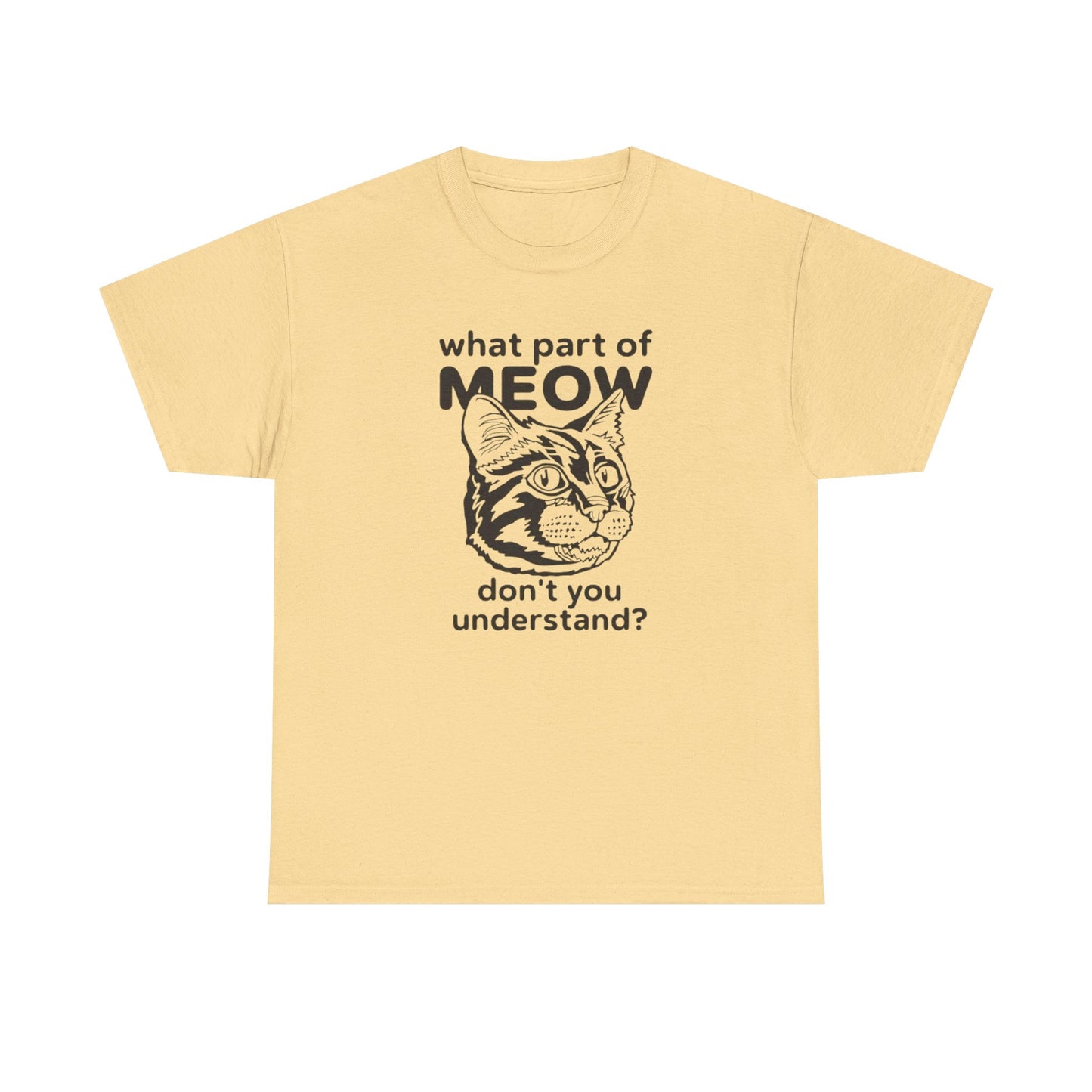 What Part Of Meow Don't You Understand Cat Graphic T-Shirt Heavy Cotton Tee Gift