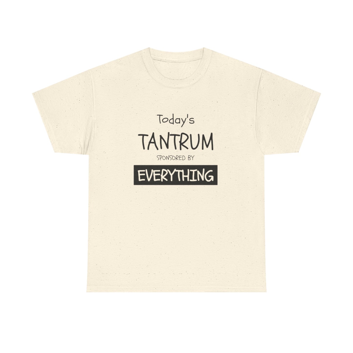 Today's Tantrum Sponsored by Everything Funny Graphic T Shirt Heavy Cotton Tee