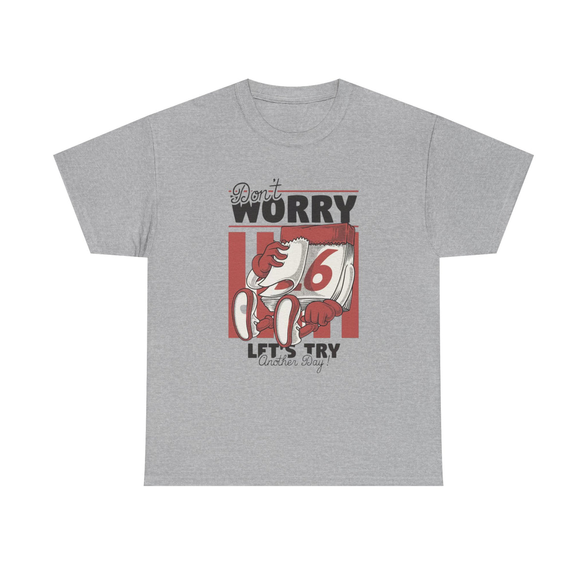 Don't Worry Lets Try Another Day Graphic T Shirt Unisex Heavy Cotton Tee