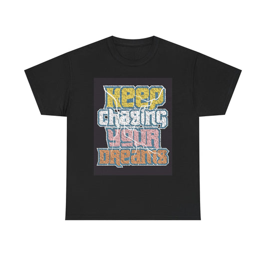 Keep Chasing Your Dreams T Shirt Unisex Heavy Cotton Tee