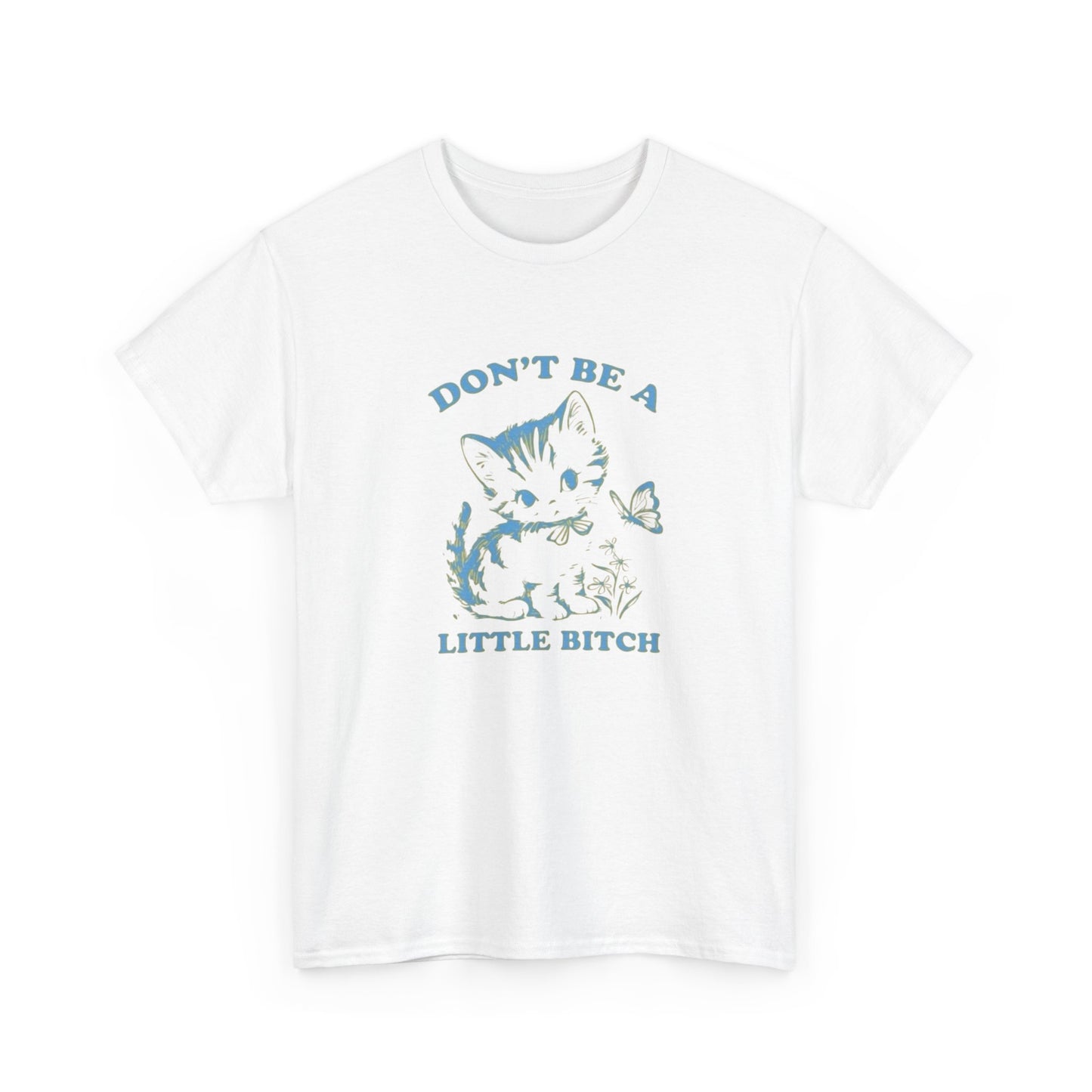 Don't Be A Little Bitch Funny Cat Graphic T Shirt NEW ADULT Tee