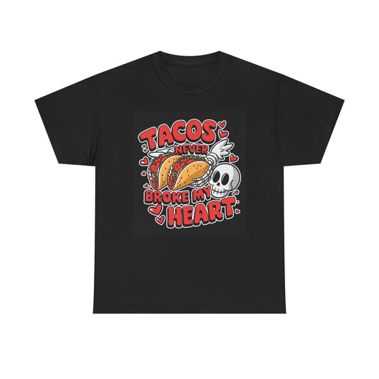 Tacos Never Broke My Heart Graphic T Shirt Funny Unisex Heavy Cotton Tee