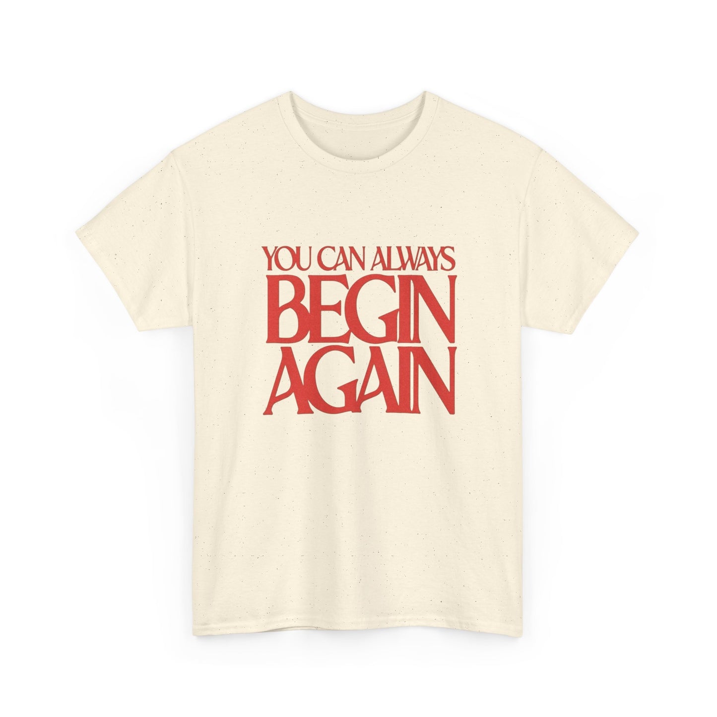 You Can Always Begin Again Graphic T Shirt NEW Adult Cotton