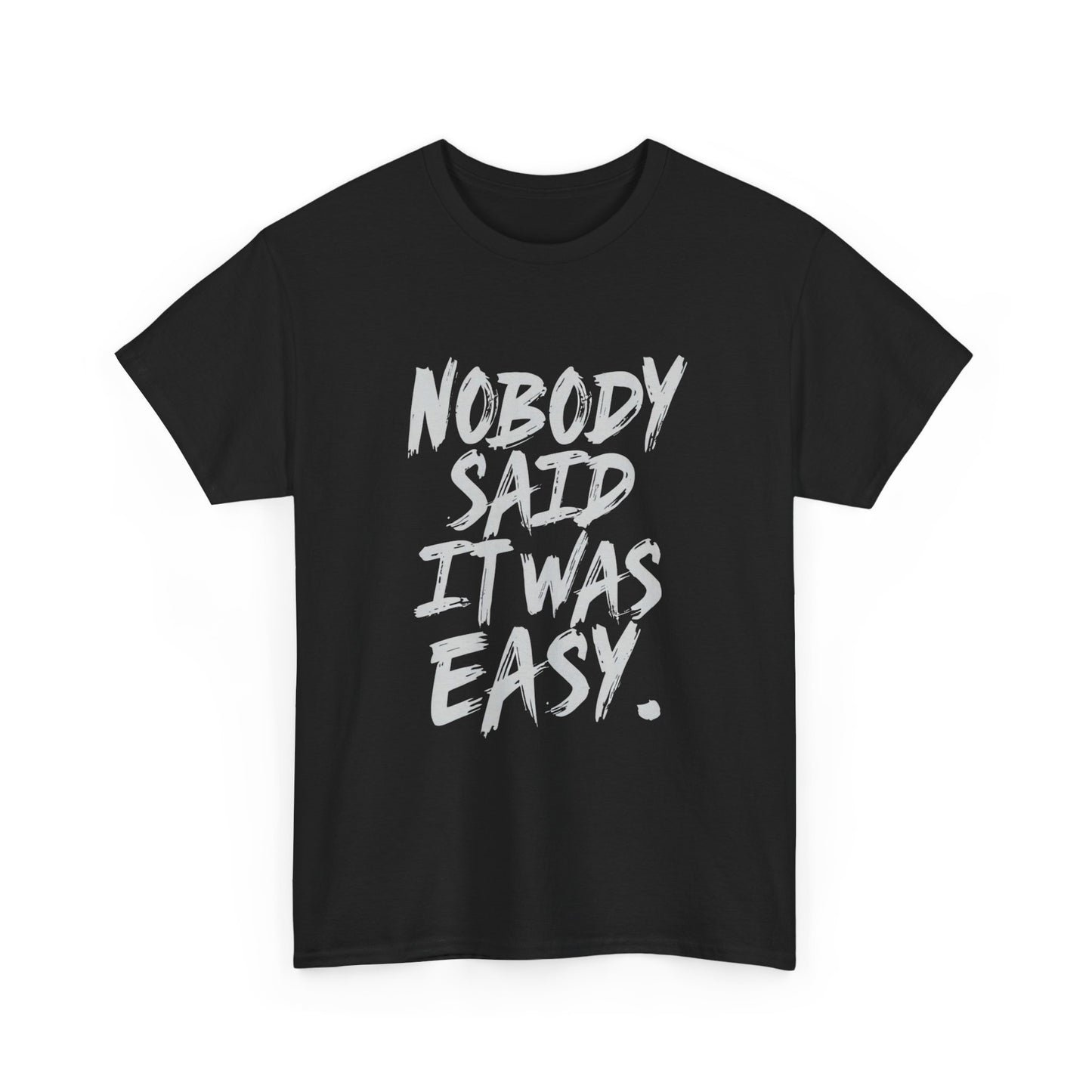 Nobody Said It Was Easy Graphic T Shirt ADULT Unisex Heavy Cotton Tee