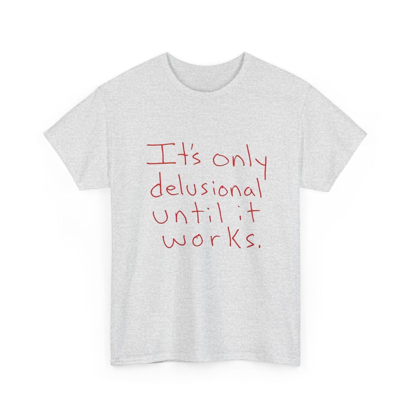 Its Only Delusional Until It Works Graphic T Shirt Heavy Cotton Tee Gift Vintage