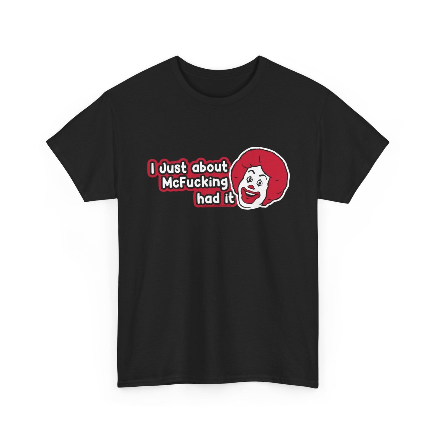 I've Just About Had It Funny Graphic T Shirt Unisex Heavy Cotton Tee