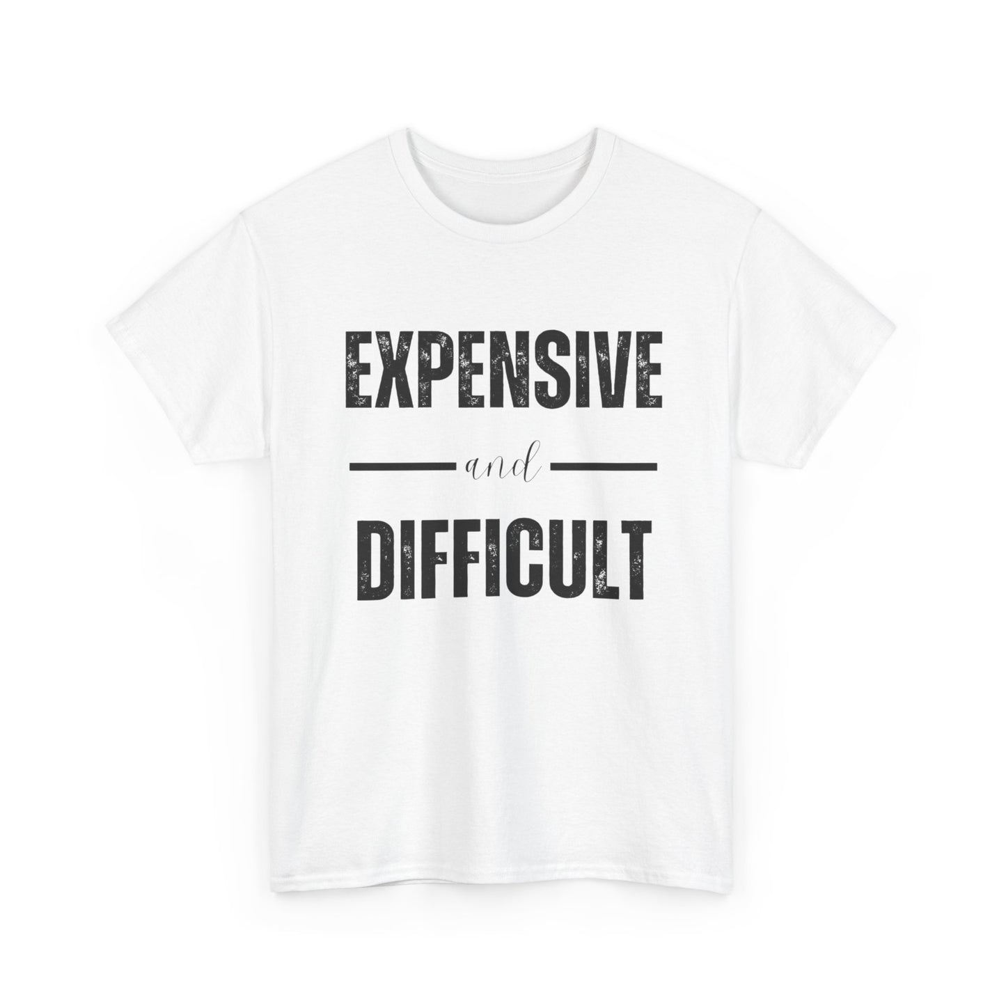 Expensive And Difficult Graphic T Shirt NEW ADULT Unisex Heavy Cotton Tee