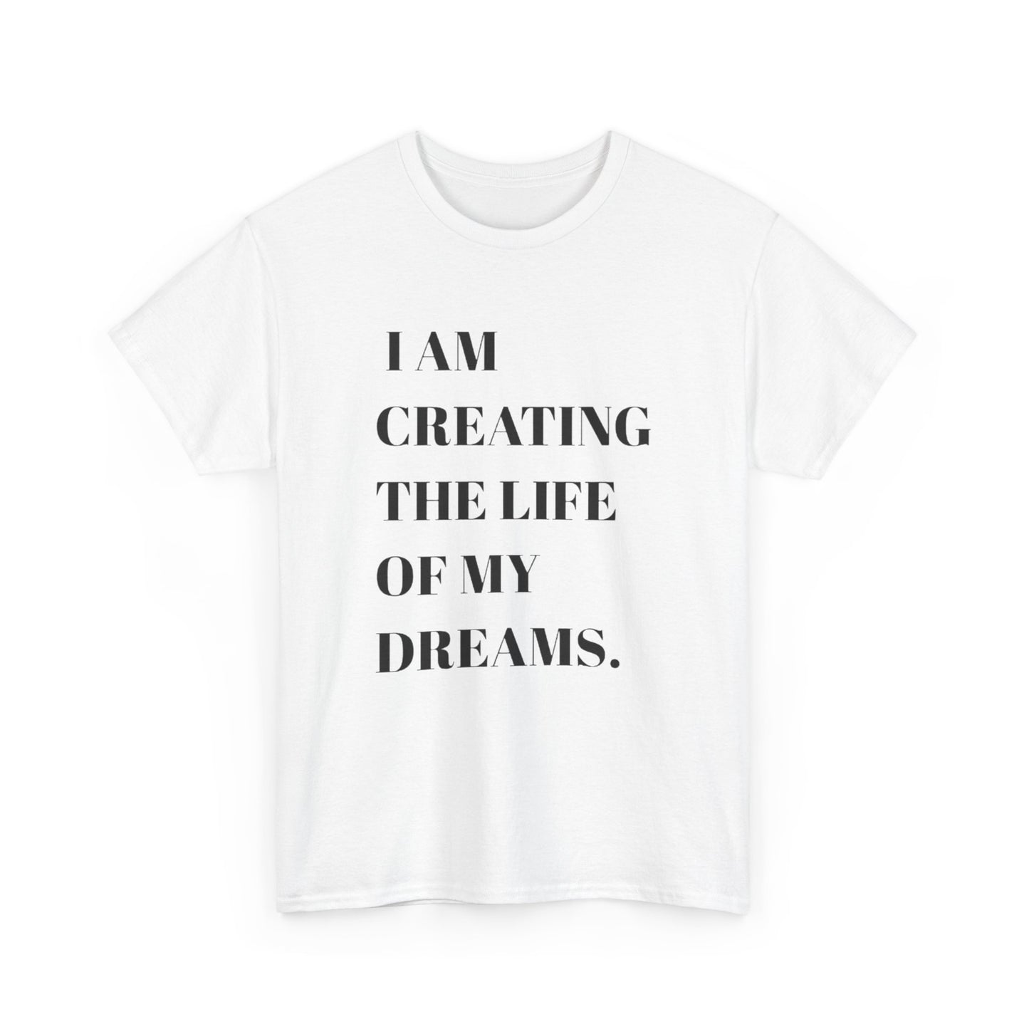 Creating The Life Of My Dreams Graphic T Shirt NEW ADULT Heavy Cotton Tee