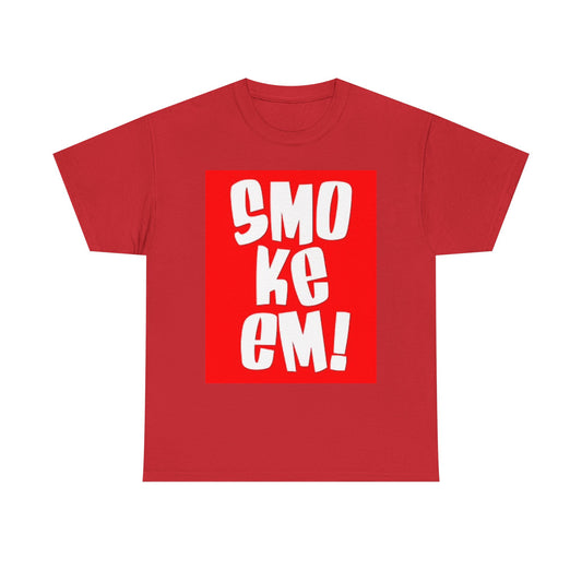 Smoke Em T Shirt BRAND NEW Apparel Unisex Heavy Cotton Tee