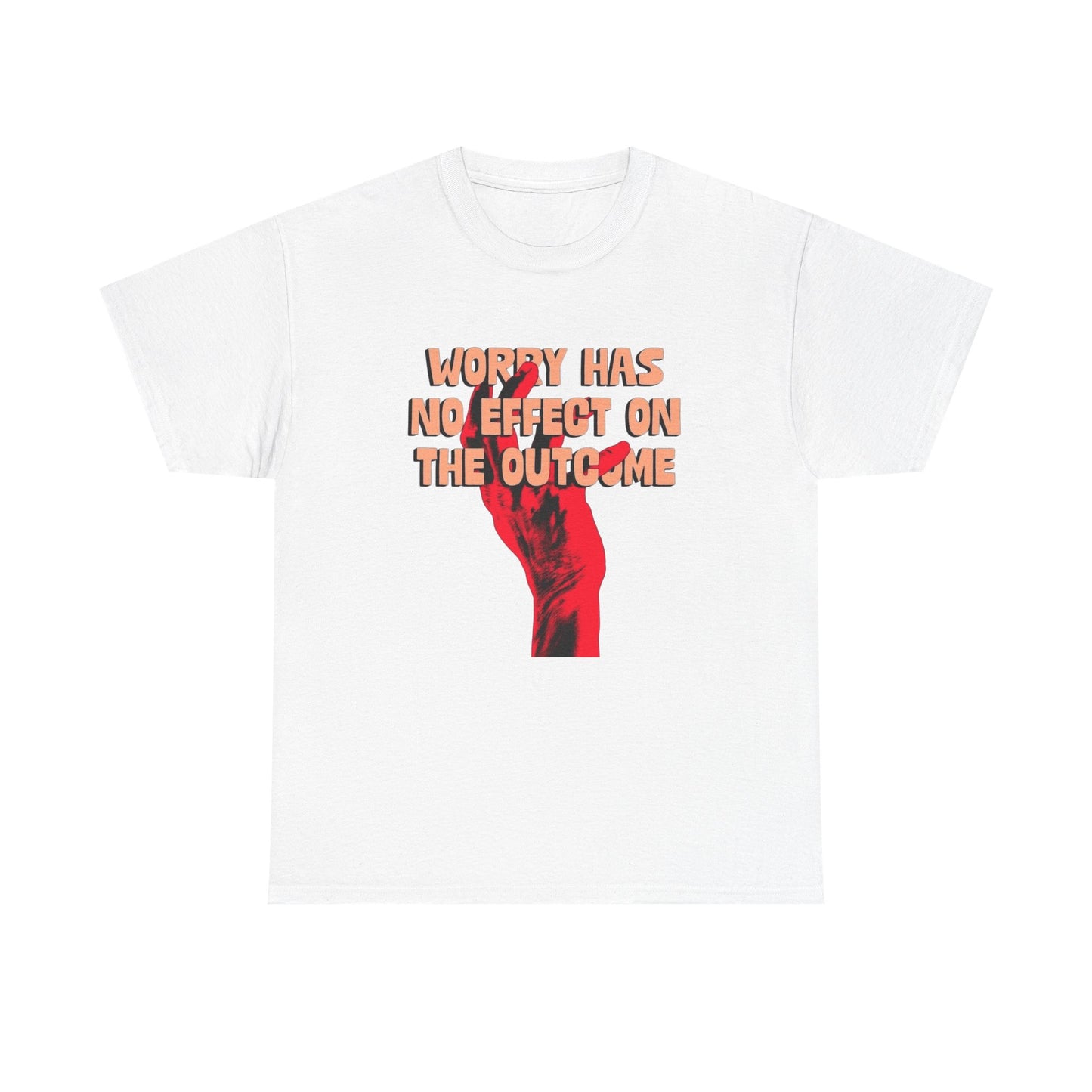 Worry Has No Affect On The Outcome Graphic T Shirt ADULT NEW Heavy Cotton Tee