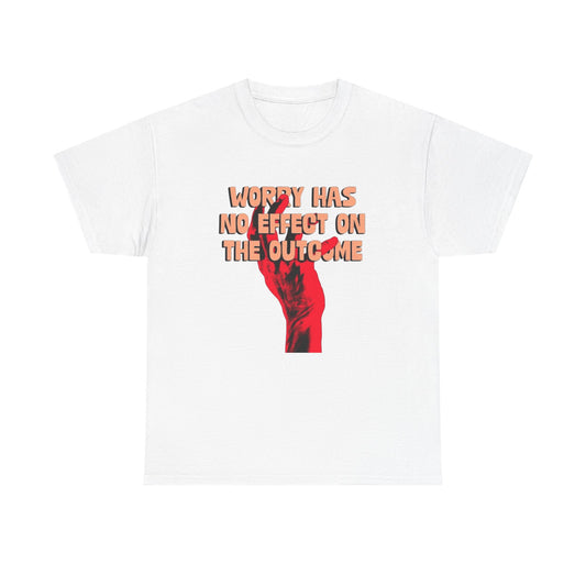 Worry Has No Affect On The Outcome Graphic T Shirt ADULT NEW Heavy Cotton Tee