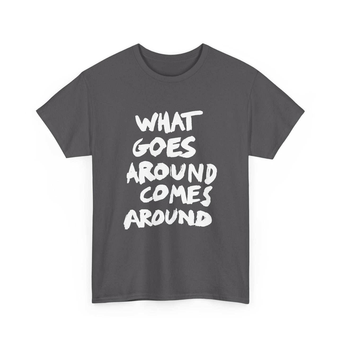 What Goes Around Comes Around Graphic T Shirt NEW Unisex Heavy Cotton Tee