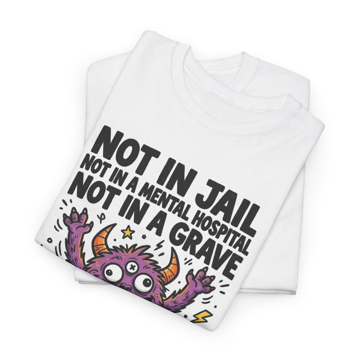Not in Jail Mental Hospital or Grave Funny Monster T-Shirt Men's Graphic Tee