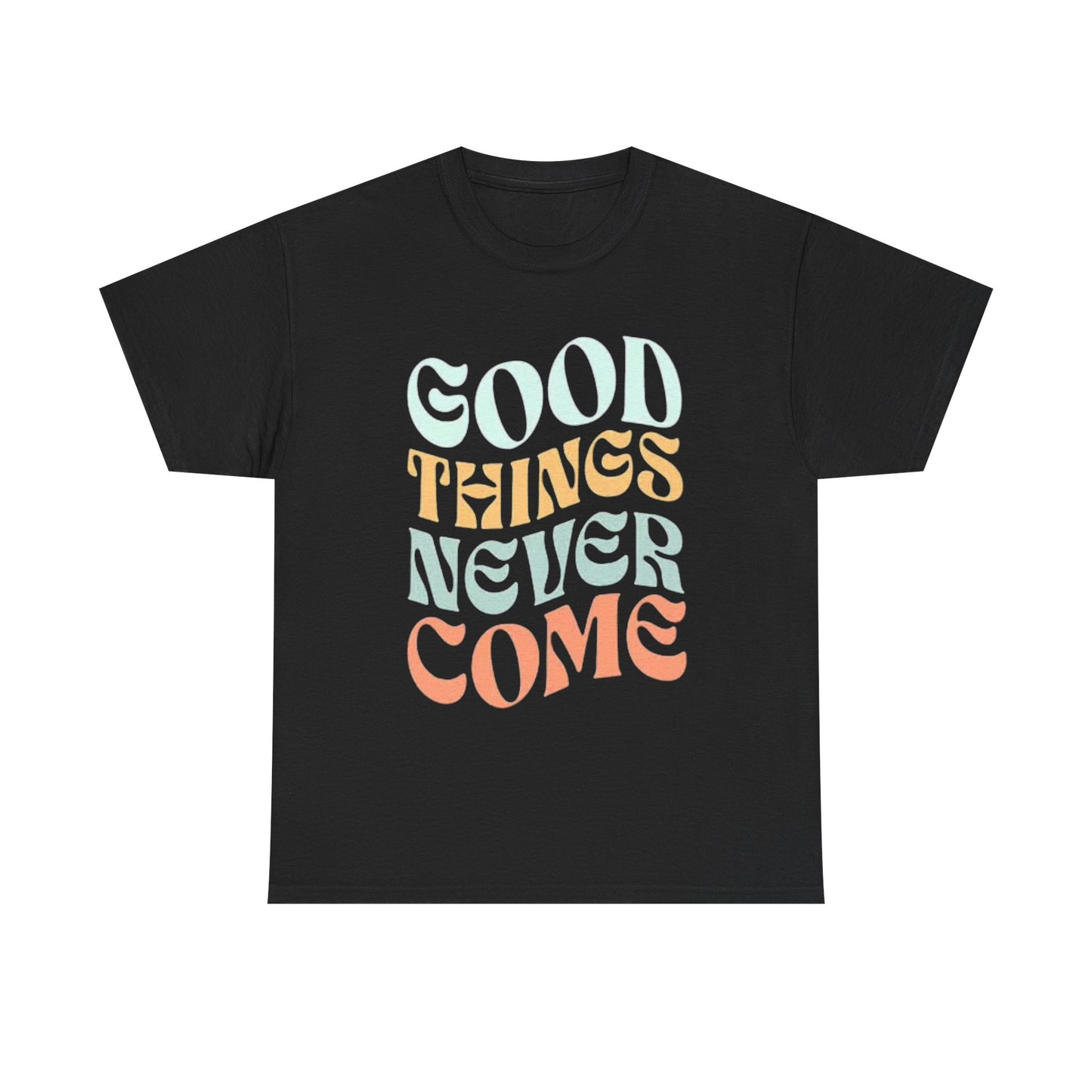 Good Things Never Come Graphic T Shirt Retro Vibes Unisex Heavy Cotton Tee