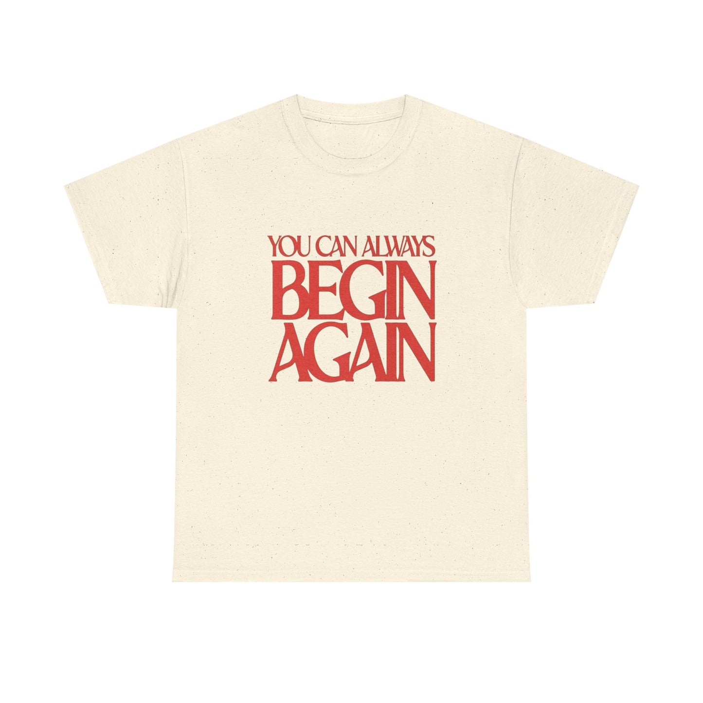 You Can Always Begin Again Graphic T Shirt NEW Adult Cotton
