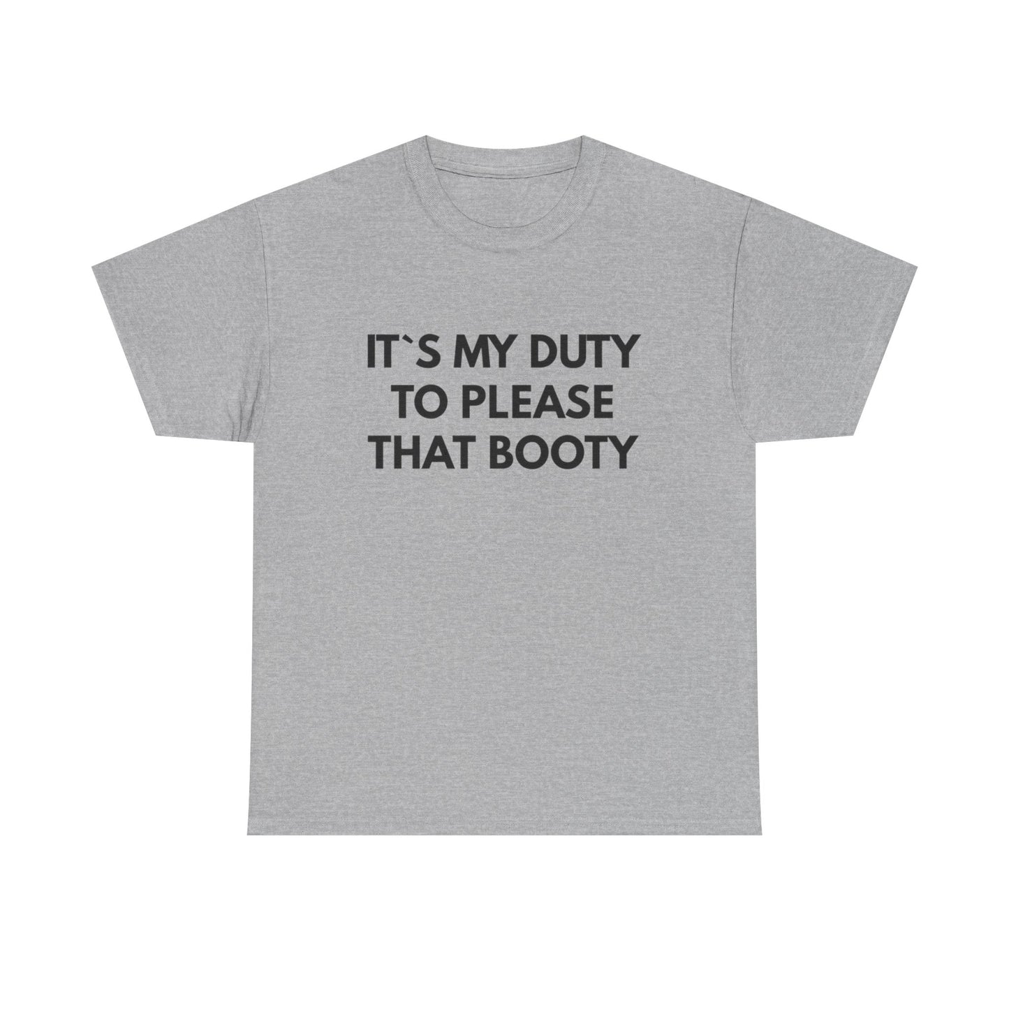 It's My Duty To Please That Booty Sex Jokes Graphic T Shirt S-5XL NEW Cotton Tee