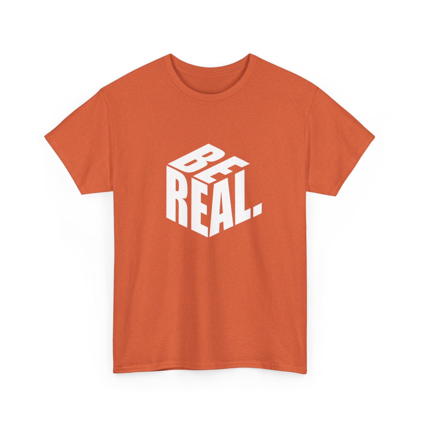 Be Real Graphic T Shirt Unisex Heavy Cotton Tee