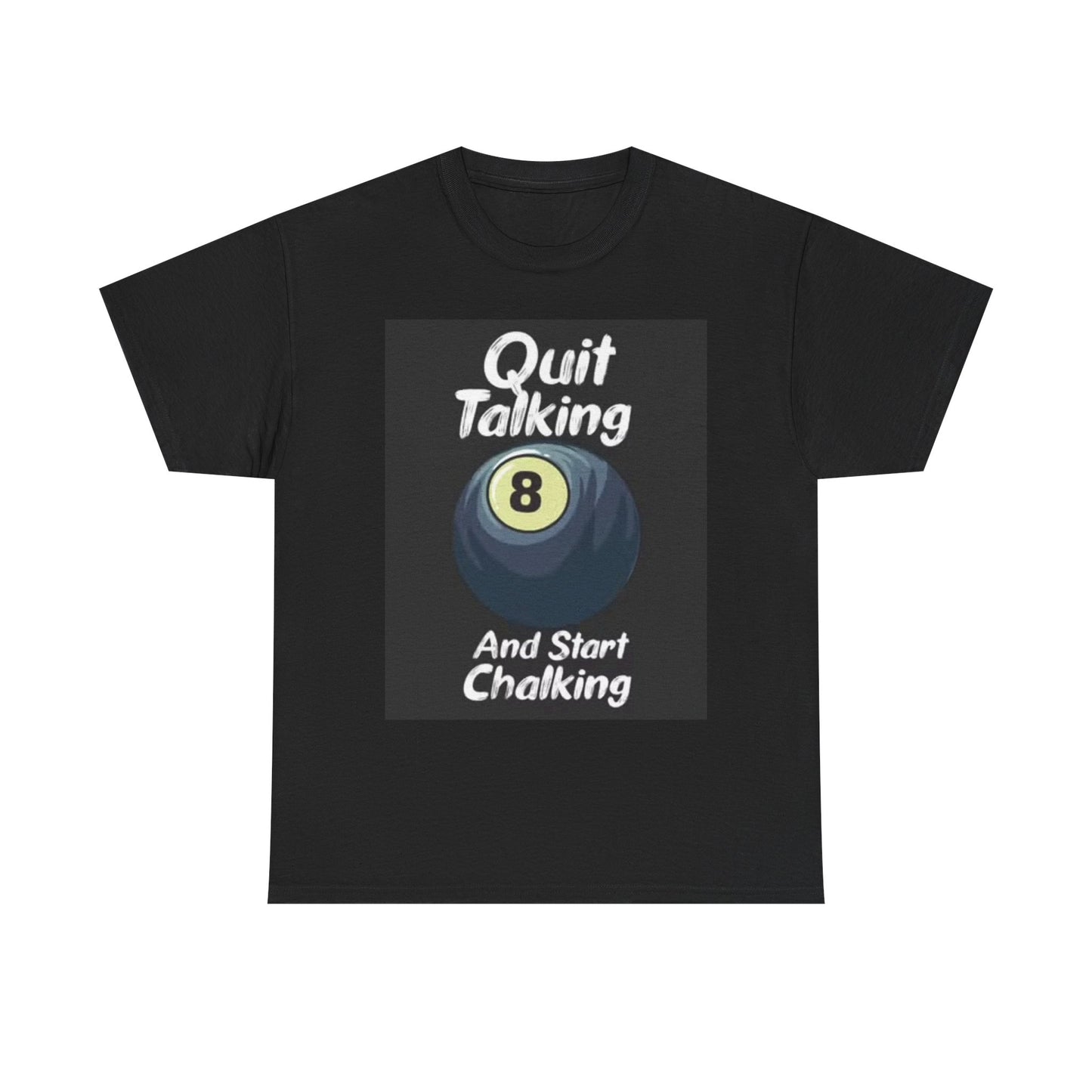 Quit talking Graphic T Shirt Pool Player Bar 8 Ball Unisex Heavy Cotton Tee