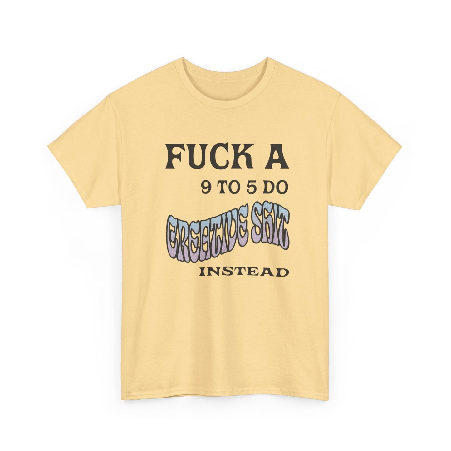 No 9-5 Be Creative Graphic T Shirt NEW ADULT Tee