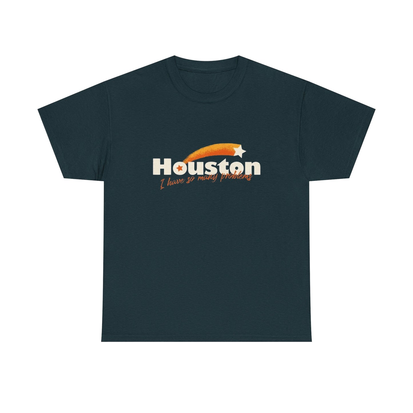 Houston I Have So Many Problems Funny Graphic T Shirt NEW Unisex Heavy Cotton