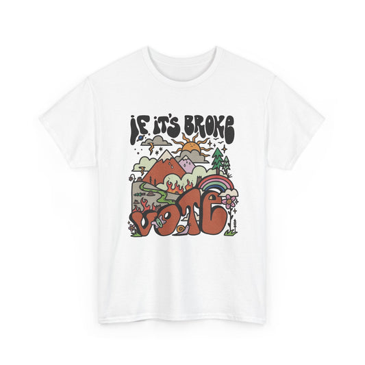 If Its Broke Go Out And Vote Graphic T Shirt Men's Heavy Cotton Tee