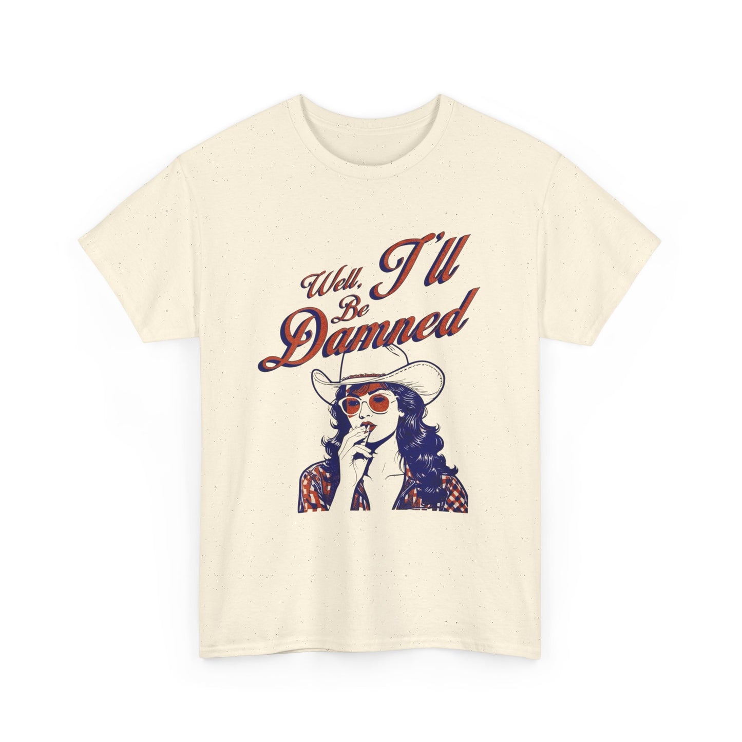Well Ill Be Dammed Graphic T Shirt ALL SIZES Tee Unisex Heavy Cotton